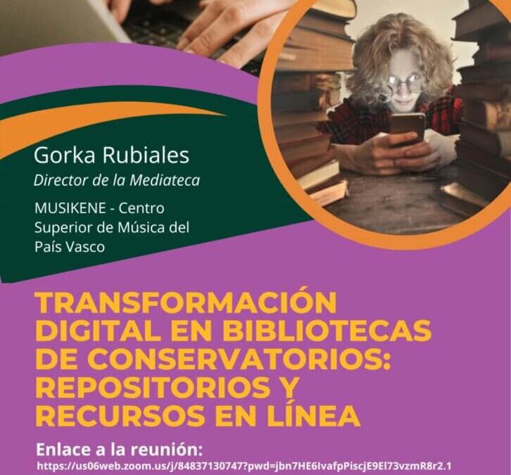 «Transformación Digital en Bibliotecas de Conservatorios: repositorios y recursos en línea». 